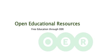 Open Educational Resources
Free Education through OER
 