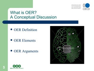 5
 OER Definition
 OER Elements
 OER Arguments
What is OER?
A Conceptual Discussion
 