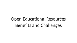 Open Educational Resources
Benefits and Challenges
 
