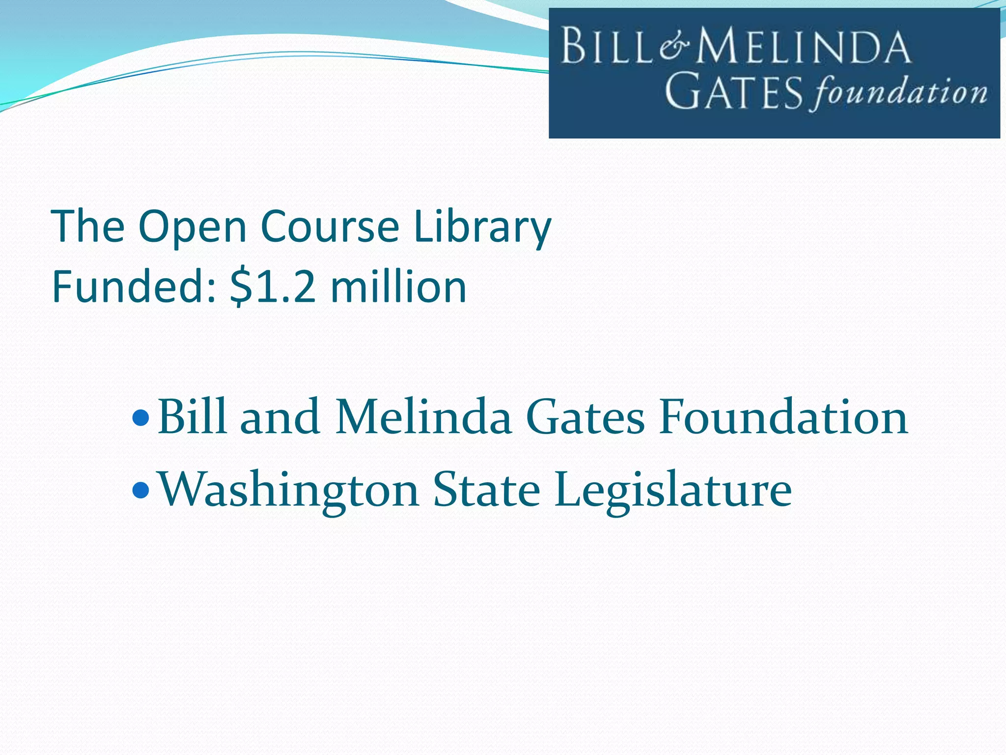 The Open Course Library
Funded: $1.2 million

    Bill and Melinda Gates Foundation
    Washington State Legislature
 