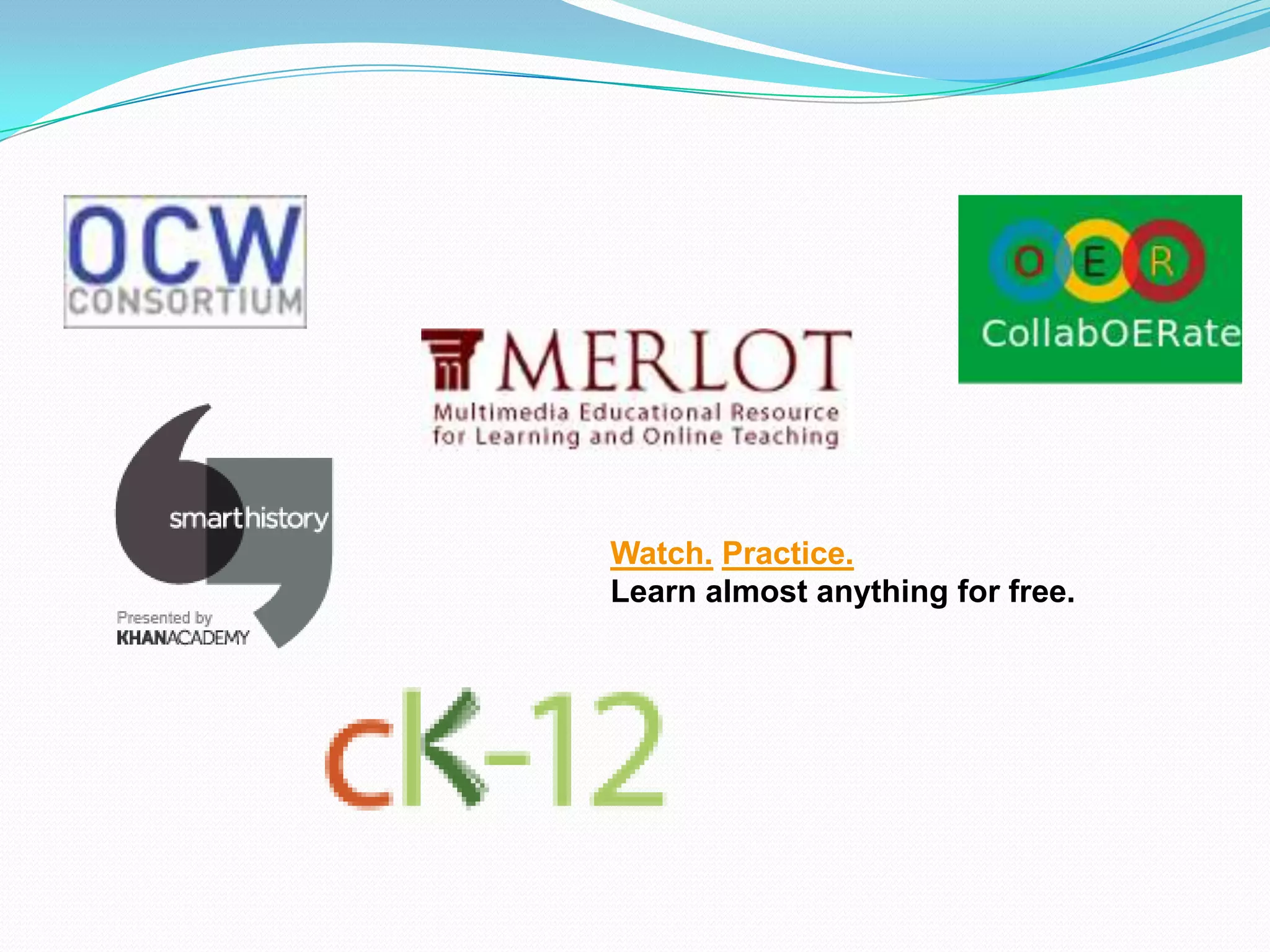 Watch. Practice.
Learn almost anything for free.
 