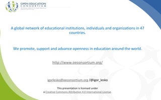 A snapshot of open education initiatives & projects by the Open Education Consortium - Igor Lesko - OpenCon 2016