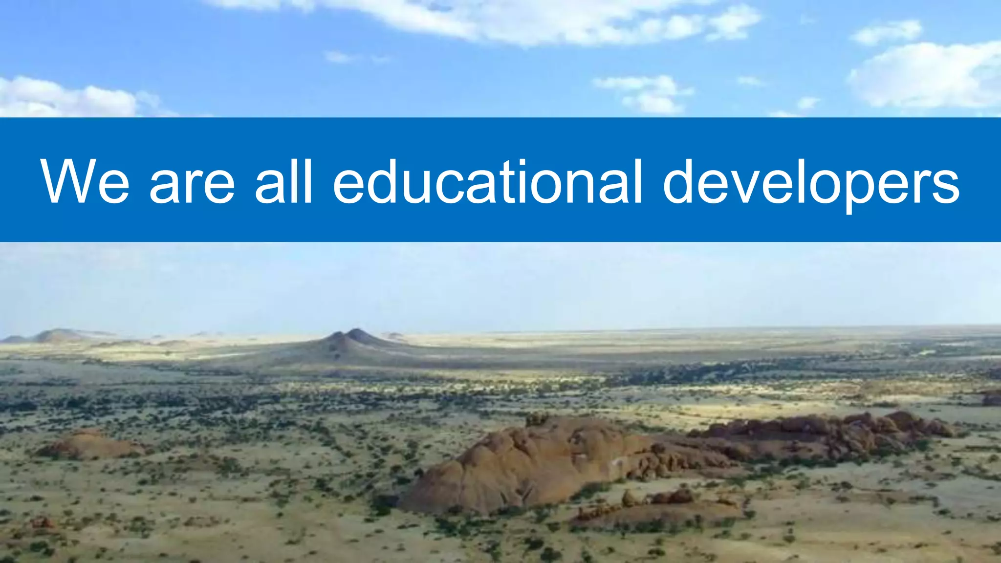 We are all educational developers
 