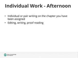 Individual Work - Afternoon
•  Individual or pair writing on the chapter you have
been assigned
•  Editing, writing, proof reading

 