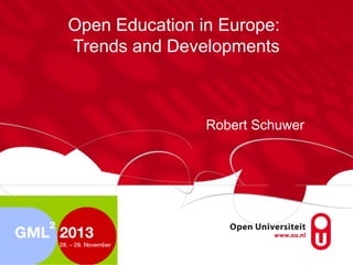 Open Education in Europe:
Trends and Developments

Robert Schuwer

 