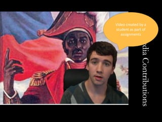 MultimediaContributions
Video created by a
student as part of
assignments
 