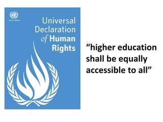 “higher education
shall be equally
accessible to all”
 