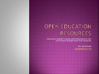 Saving our student’s money and enhancing our own
curriculums through these free resources
By: Leila Foard
Licensed by CC 3.0
 