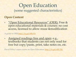 Open Education

(some suggested characteristics)
Open content, cont’d
•

Free and open instruction, such as lectures,
demo...