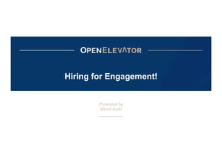 1
Hiring for Engagement!
Presented by
Minal Joshi
 