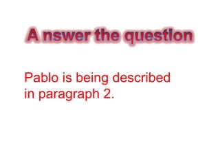 Pablo is being described
in paragraph 2.
 