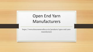 Open End Yarn
Manufacturers
https://www.shreeramtextiles.co.in/products/open-end-yarn-
manufactures
 
