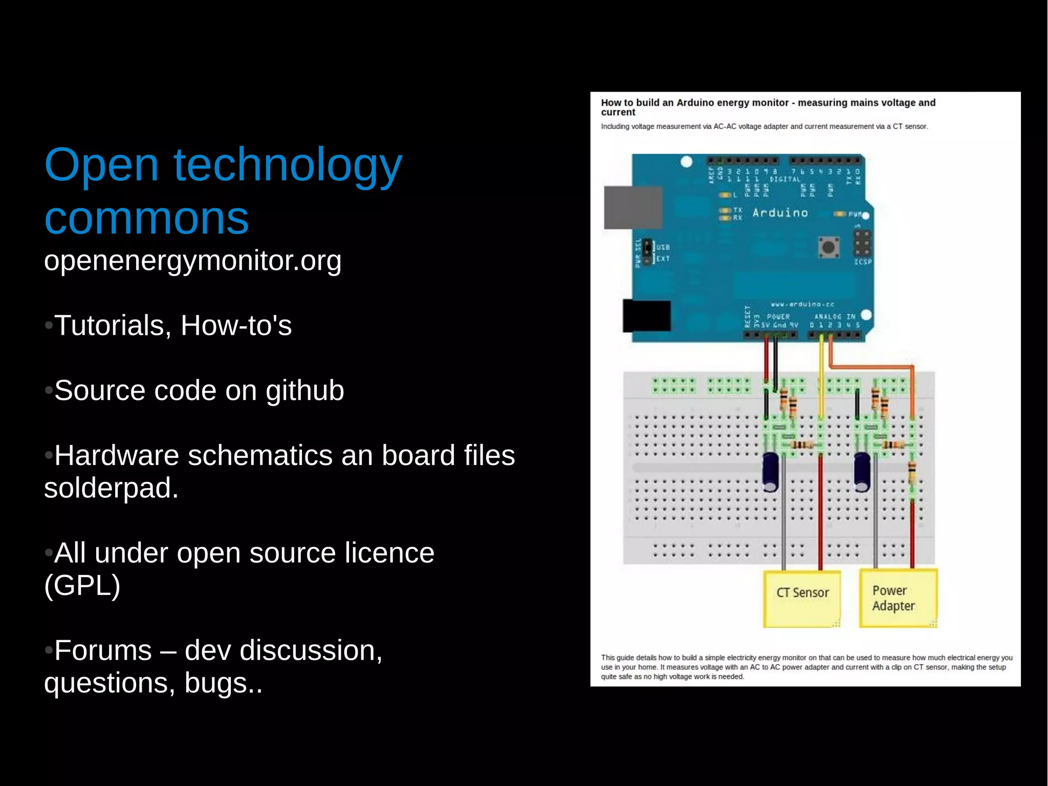 Open technology
commons
openenergymonitor.org

Tutorials, How-to's
●




Source code on github
●



●Hardware schematics an board files
solderpad.

●All under open source licence
(GPL)

●Forums – dev discussion,
questions, bugs..
 