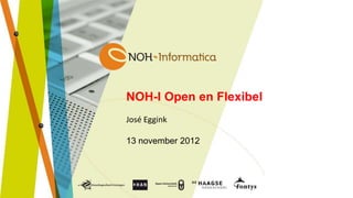 NOH-I Open en Flexibel
José Eggink

13 november 2012
 