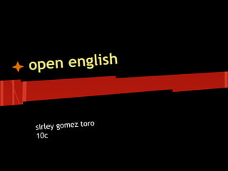 open english
sirley gomez toro
10c
 