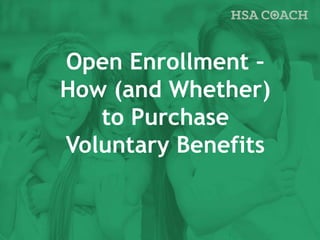 Open Enrollment –
How (and Whether)
to Purchase
Voluntary Benefits
 