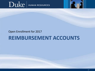 17
REIMBURSEMENT ACCOUNTS
Open Enrollment for 2017
 