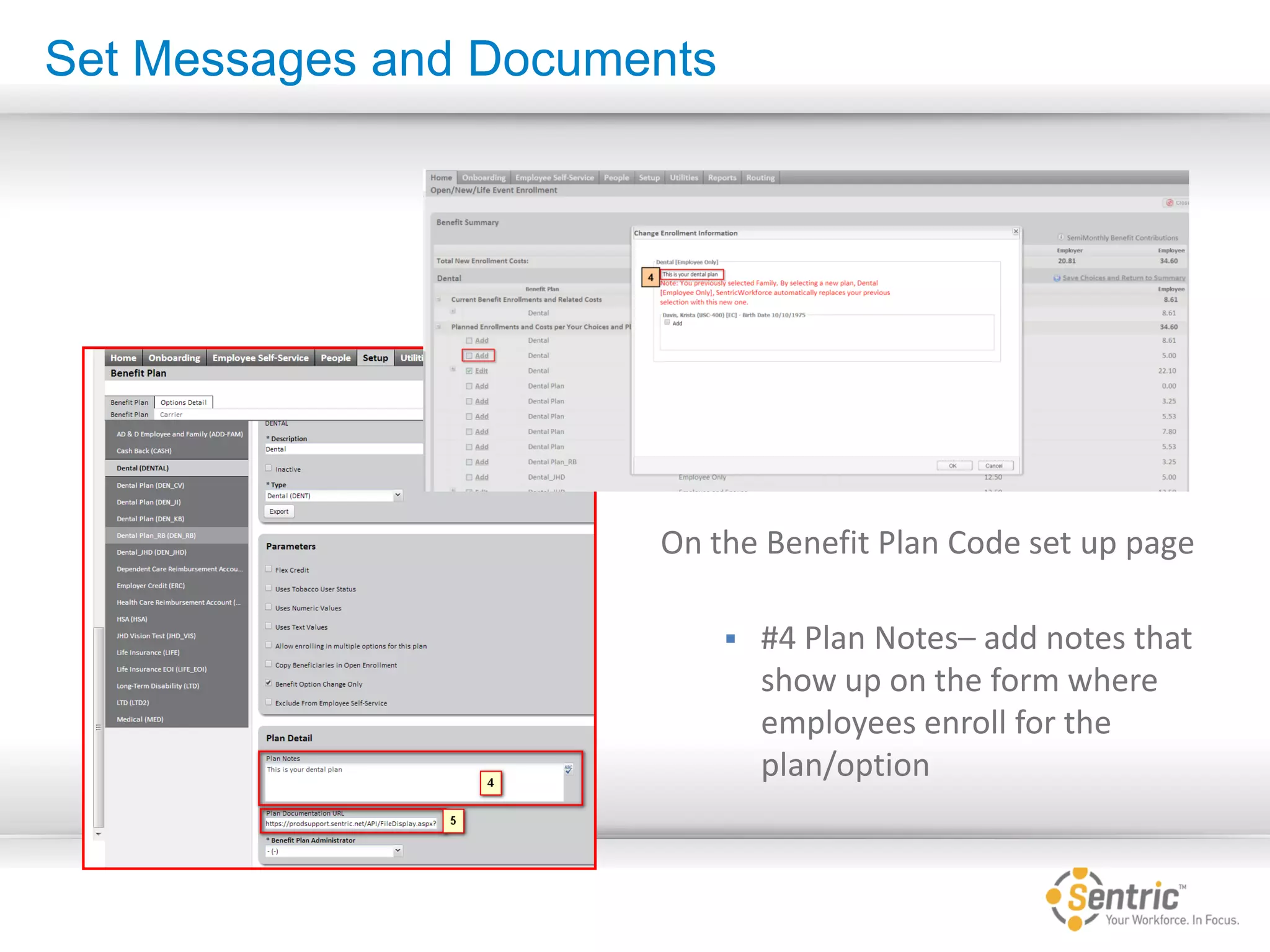 On the Benefit Plan Code set up page
 #4 Plan Notes– add notes that
show up on the form where
employees enroll for the
plan/option
Set Messages and Documents
 