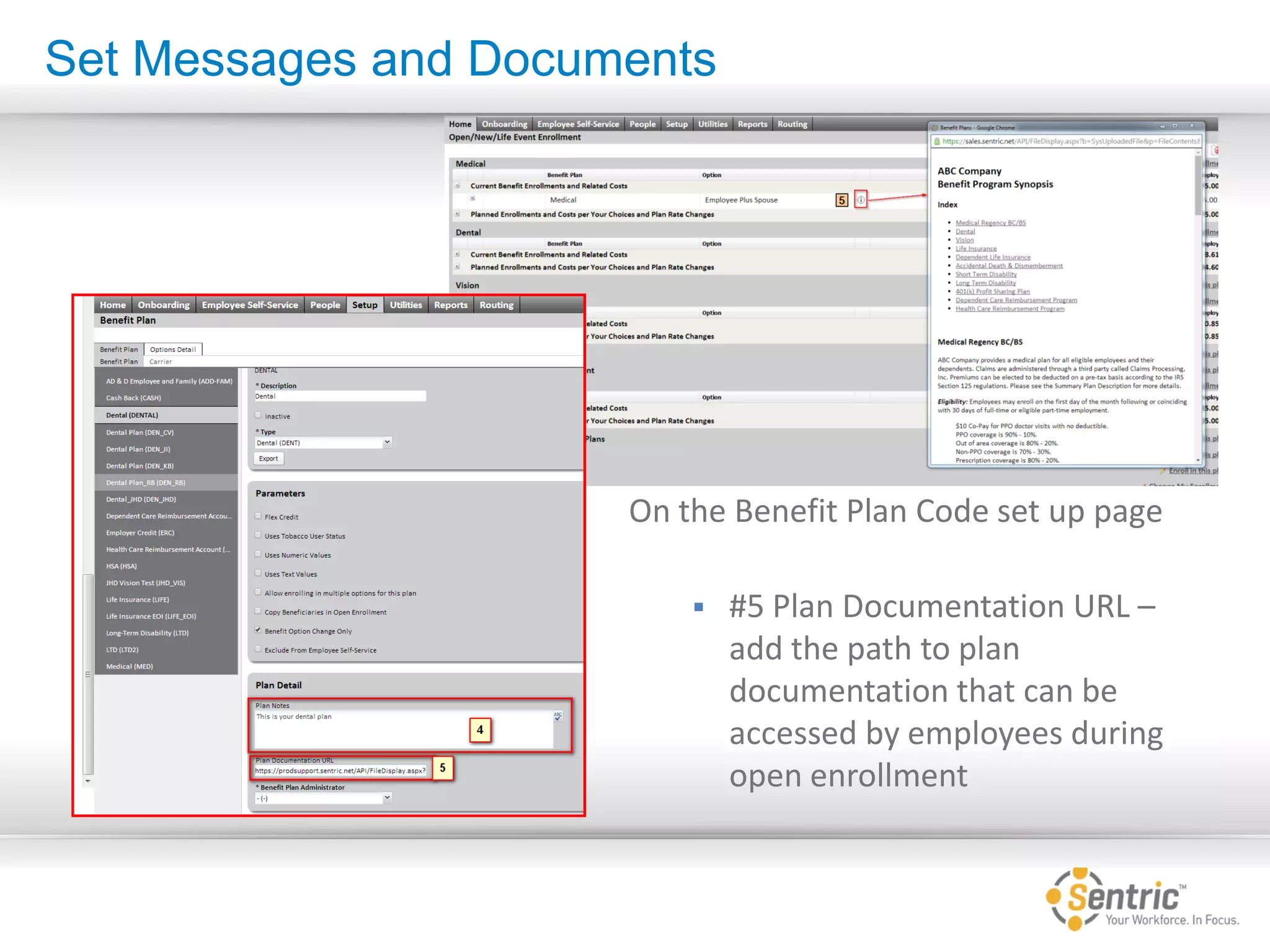 On the Benefit Plan Code set up page
 #5 Plan Documentation URL –
add the path to plan
documentation that can be
accessed by employees during
open enrollment
Set Messages and Documents
 