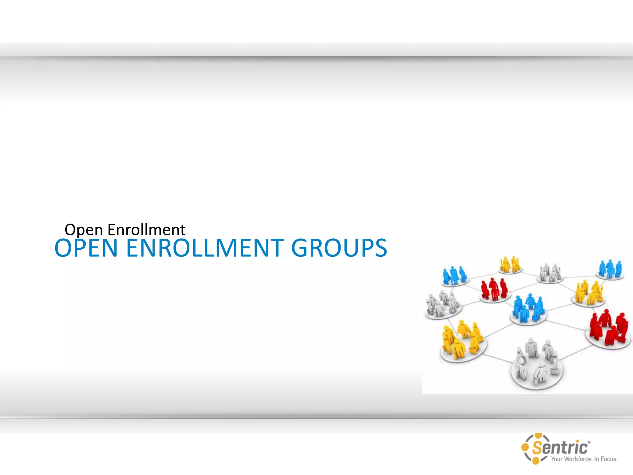 OPEN ENROLLMENT GROUPS
Open Enrollment
 
