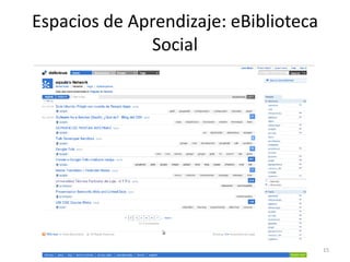 Espacios de Aprendizaje: eBiblioteca
              Social




                                       15
 