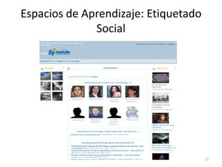Espacios de Aprendizaje: Etiquetado
              Social




                                      17
 