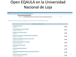 Open EQAULA en la Universidad
      Nacional de Loja




                                31
 