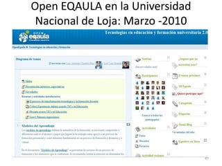 Open EQAULA en la Universidad
 Nacional de Loja: Marzo -2010




                                 47
 