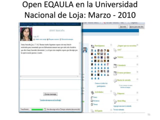 Open EQAULA en la Universidad
Nacional de Loja: Marzo - 2010




                                 51
 