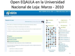 Open EQAULA en la Universidad
Nacional de Loja: Marzo - 2010




                                 53
 