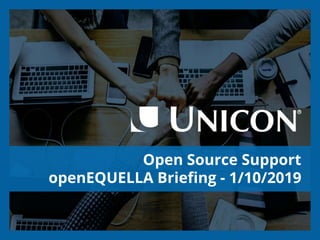 Open Source Support
openEQUELLA Briefing - 1/10/2019
 