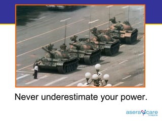 Never underestimate your power. 