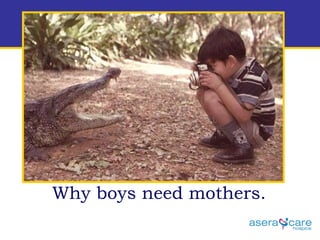 Why boys need mothers. 