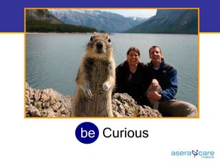be   Curious 