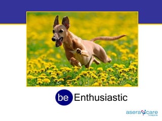 be   Enthusiastic 