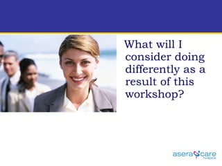 What will I consider doing differently as a result of this workshop?  