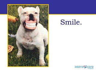 Smile. 