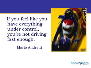 If you feel like you have everything under control, you’re not driving fast enough. Mario Andretti 