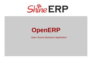 OpenERP
Open Source Business Application
 