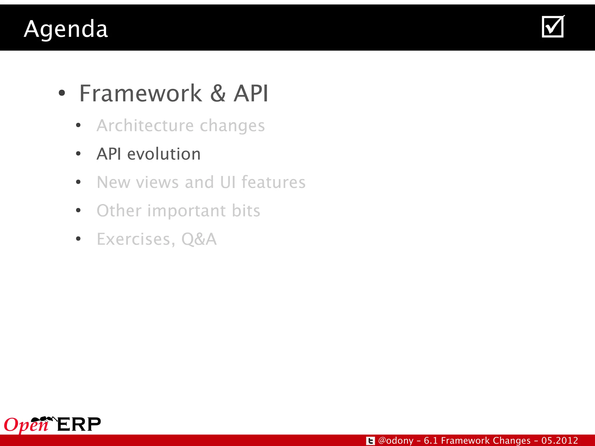 Agenda                                                                
  ●
      Framework & API
      ●
          Architecture changes
      ●
          API evolution
      ●
          New views and UI features
      ●
          Other important bits
      ●
          Exercises, Q&A




                                      @odony – 6.1 Framework Changes – 05.2012
 