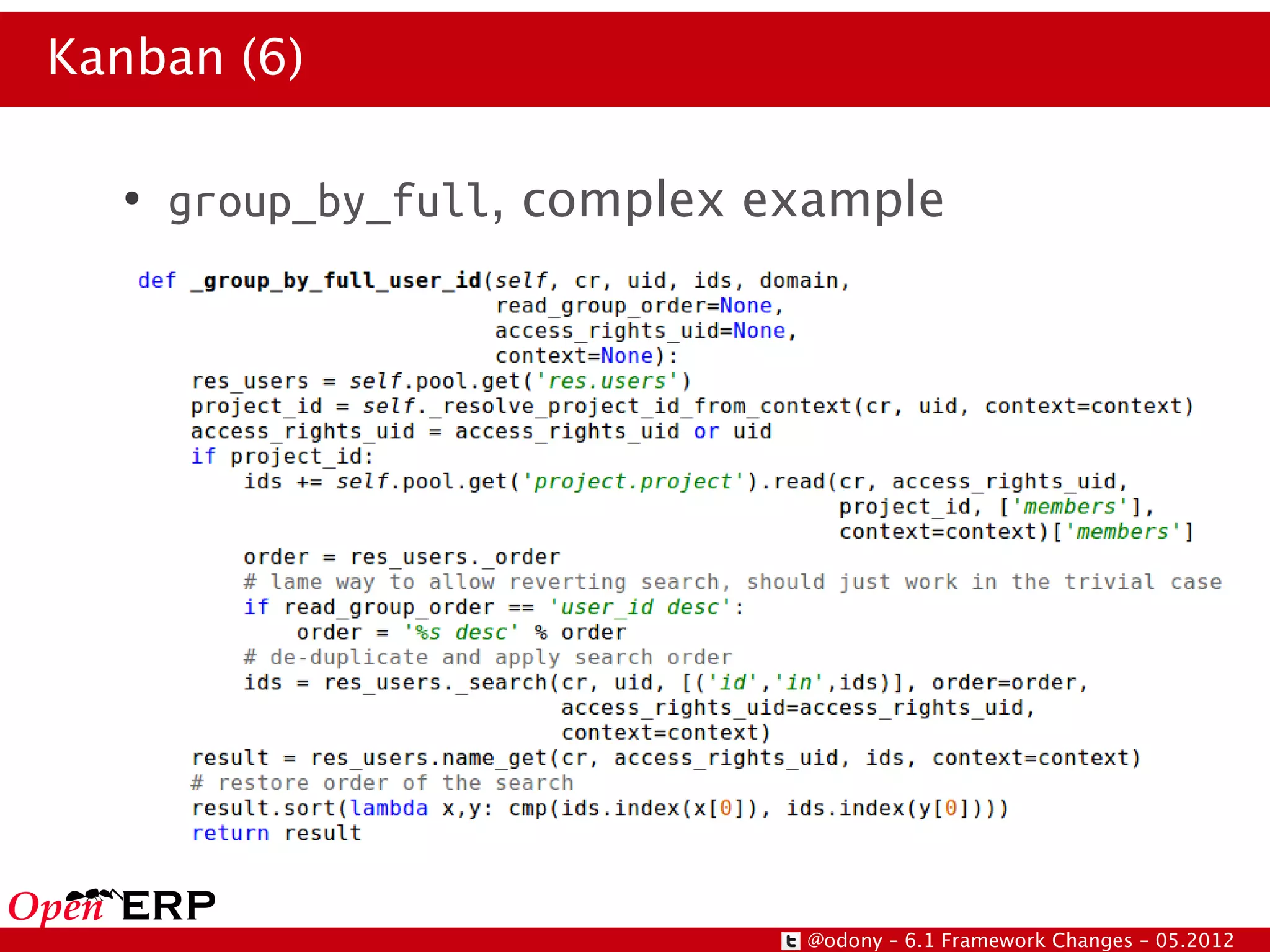 Kanban (6)

  ●
      group_by_full, complex example




                              @odony – 6.1 Framework Changes – 05.2012
 
