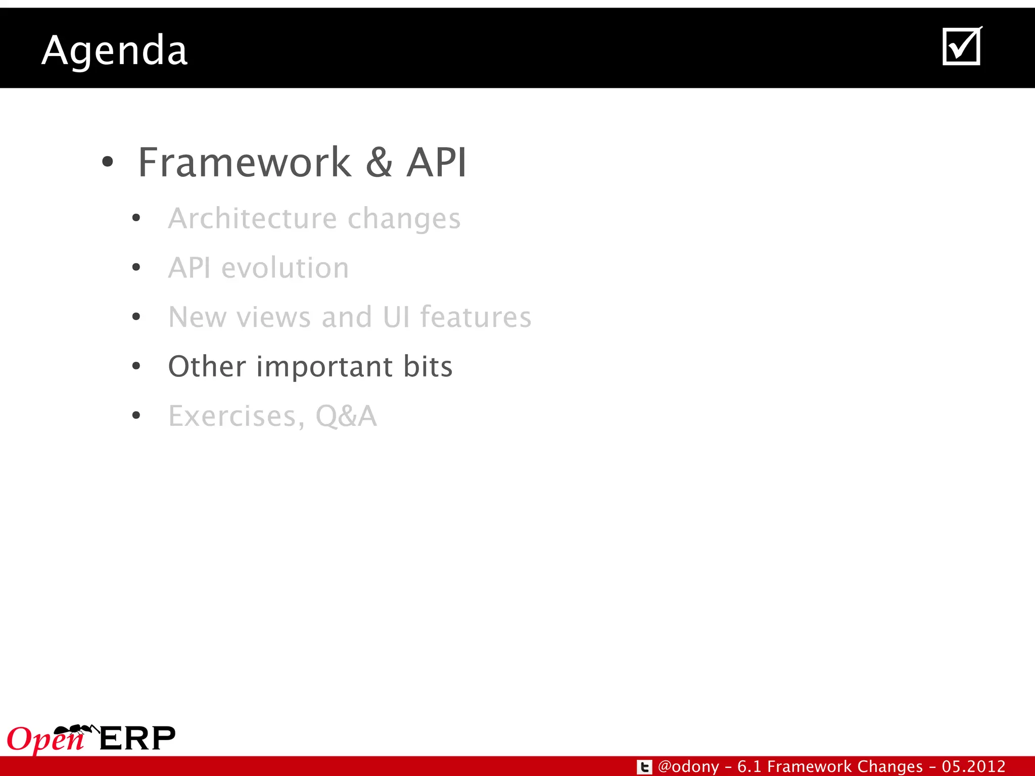 Agenda                                                                
  ●
      Framework & API
      ●
          Architecture changes
      ●
          API evolution
      ●
          New views and UI features
      ●
          Other important bits
      ●
          Exercises, Q&A




                                      @odony – 6.1 Framework Changes – 05.2012
 