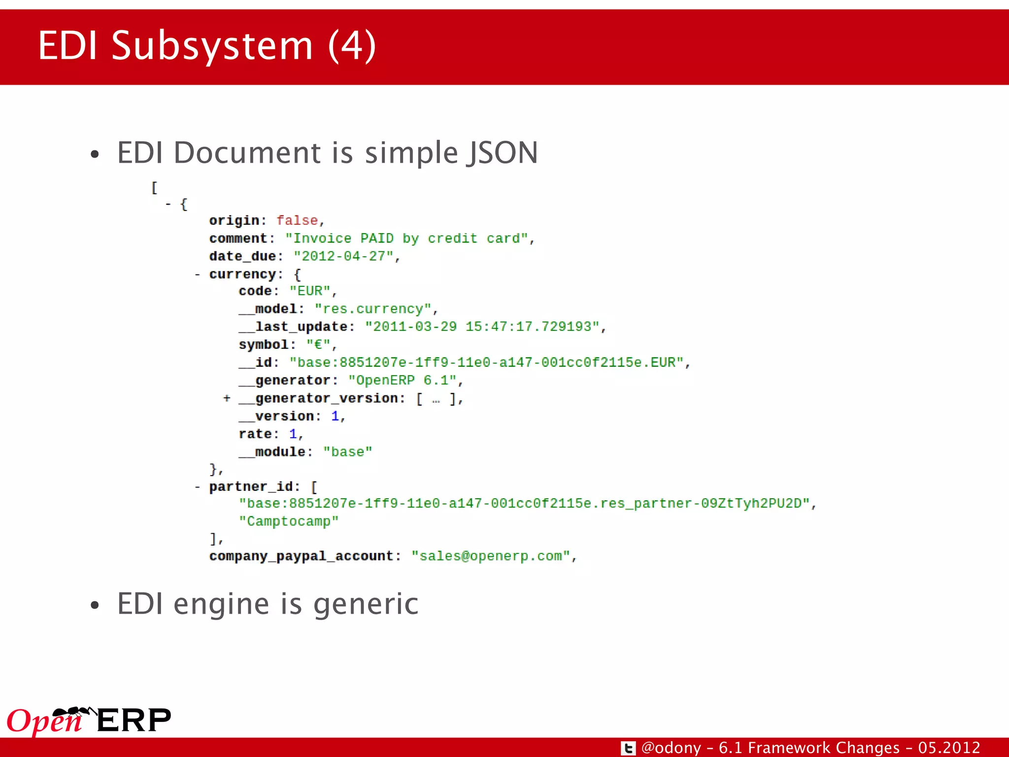 EDI Subsystem (4)

  ●   EDI Document is simple JSON




  ●   EDI engine is generic



                                    @odony – 6.1 Framework Changes – 05.2012
 