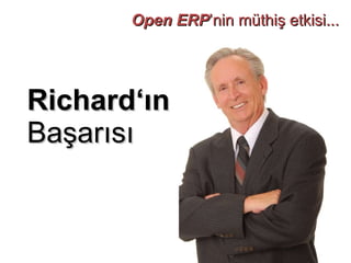 Open ERP ’nin müthiş etkisi ... Richard‘ ın   Başarısı 