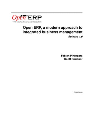 Open ERP, a modern approach to
integrated business management
                        Release 1.0




                   Fabien Pinckaers
                     Geoff Gardiner




                            2009-04-09
 