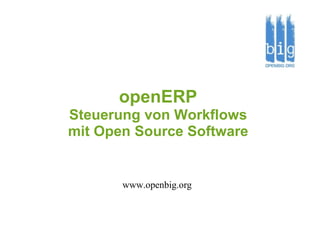 openERP Steuerung von Workflows mit Open Source Software www.openbig.org 