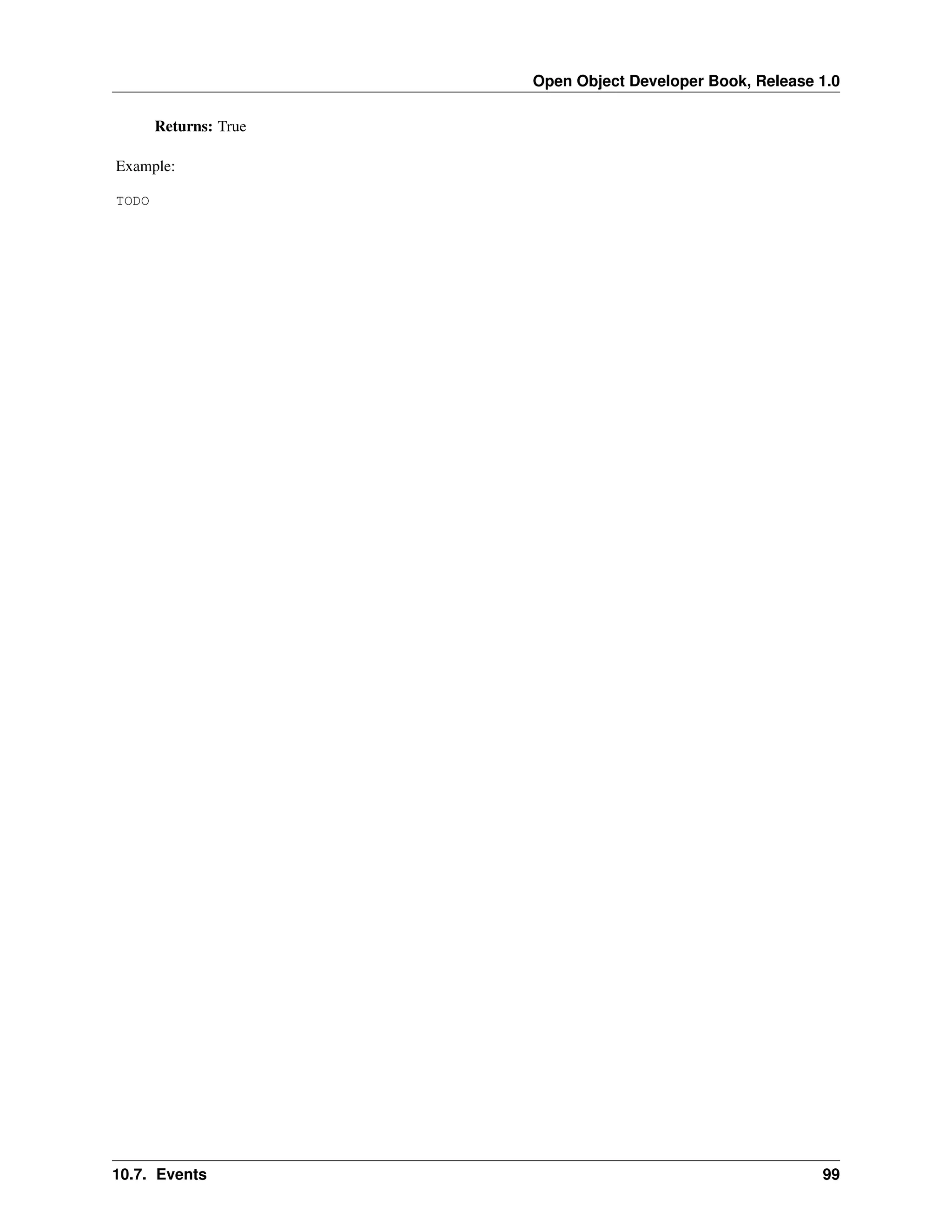 Open Object Developer Book, Release 1.0 Returns: True Example: TODO 10.7. Events 99 