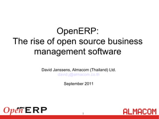 OpenERP: The rise of open source business management software David Janssens, Almacom (Thailand) Ltd. [email_address] September 2011 