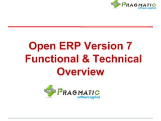 Open ERP Version 7
Functional & Technical
      Overview
 