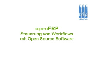 openERP
Steuerung von Workflows
mit Open Source Software
 